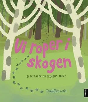 Omslag: "Vi roper i skogen : ei faktabok om skogens språk" av Trude Tjensvold